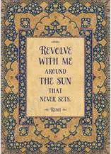 Revolve with me around the sun that never sets - Rumi
