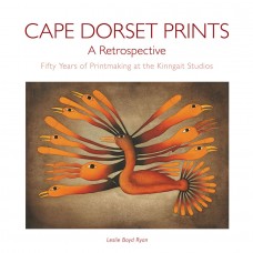 Cape Dorset prints: A retrospective fifty years of printmaking at the Kinngait studios