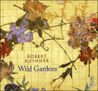Robert Kushner: Wild gardens