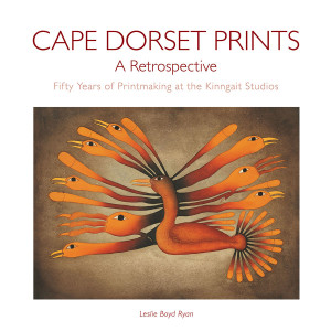 Cape Dorset prints: A retrospective. Fifty Years of Printmaking at the Kinngait Studios