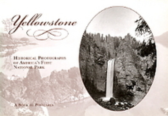 Yellowstone - Historical photographs of America's First National Park
