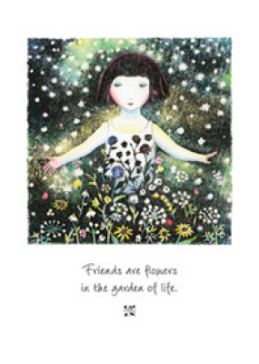 Friends are flowers in the garden of life