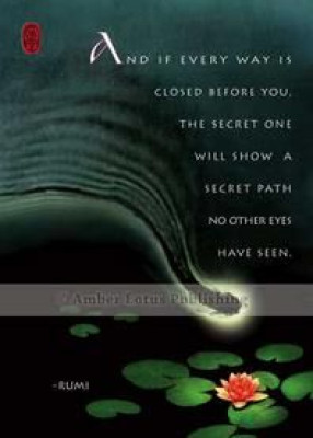 And if every way is closed before you, the secret one will show a secret path no other eyes have seen.