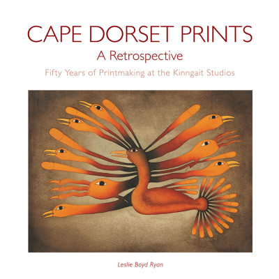 Cape Dorset prints: A retrospective. Fifty Years of Printmaking at the Kinngait Studios
