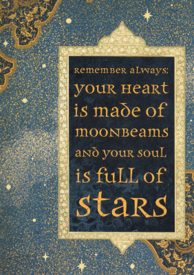 Remember always: your heart is made of...
